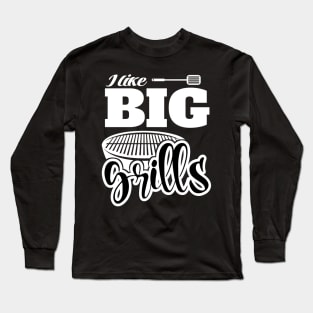 I Like BIG Grills! BBQ, Grilling, Outdoor Cooking Long Sleeve T-Shirt